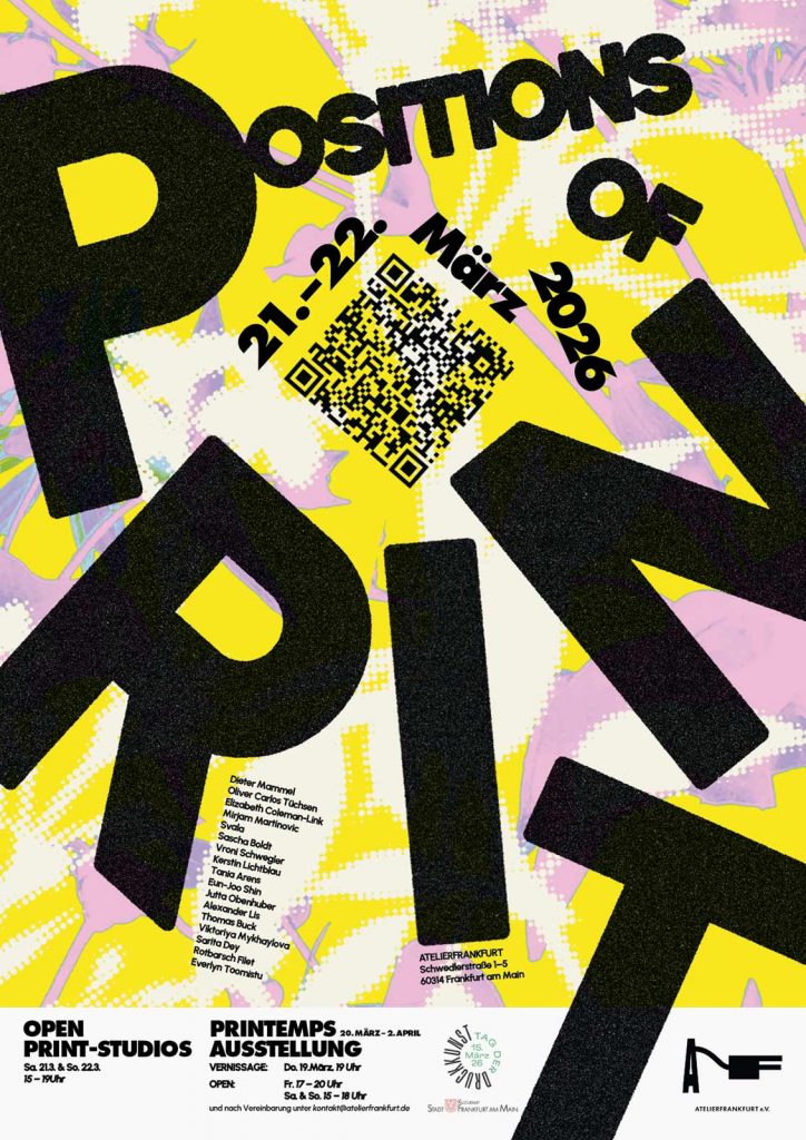 Positions of Print | 19. - 22. März 2026 | Druckgrafik von Künstler:innen aus dem ATELIERFRANKFURT, Schwedlerstraße 1-5, 60314 Frankfurt am Main